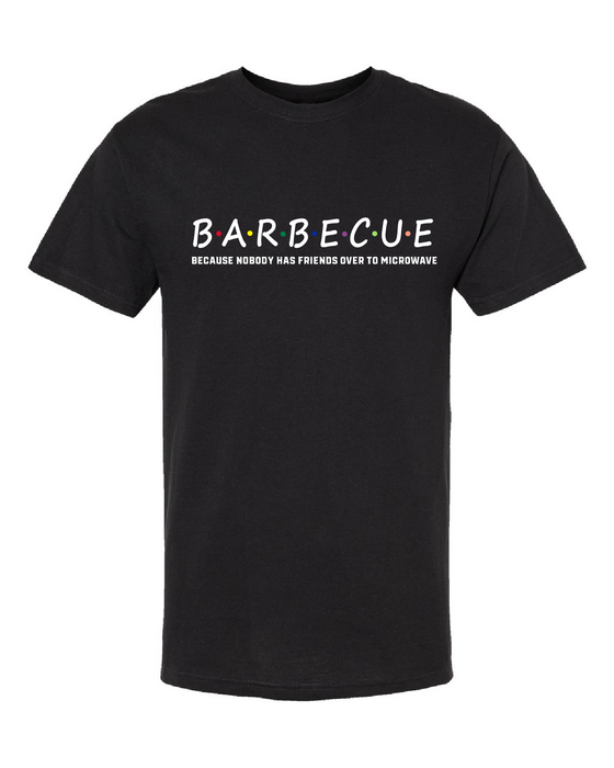 T-Shirt - BARBECUE - because  nobody has friends over to microwave