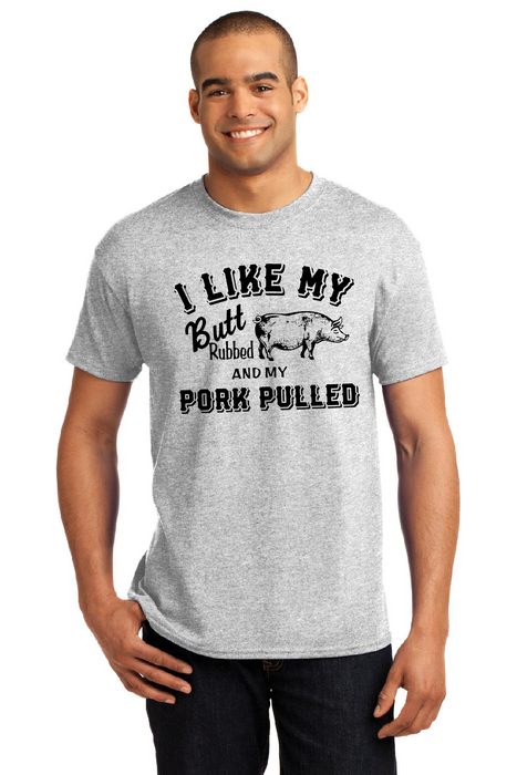 T-Shirt - I Like My Butt Rubbed And My Pork Pulled