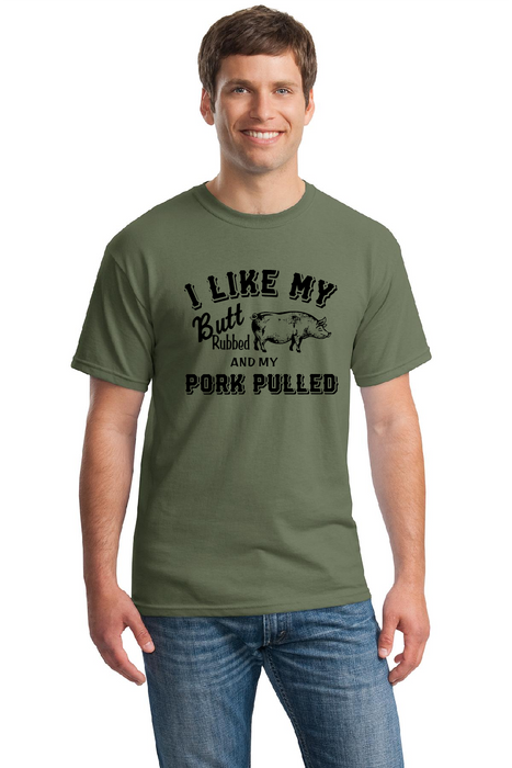 T-Shirt - I Like My Butt Rubbed And My Pork Pulled